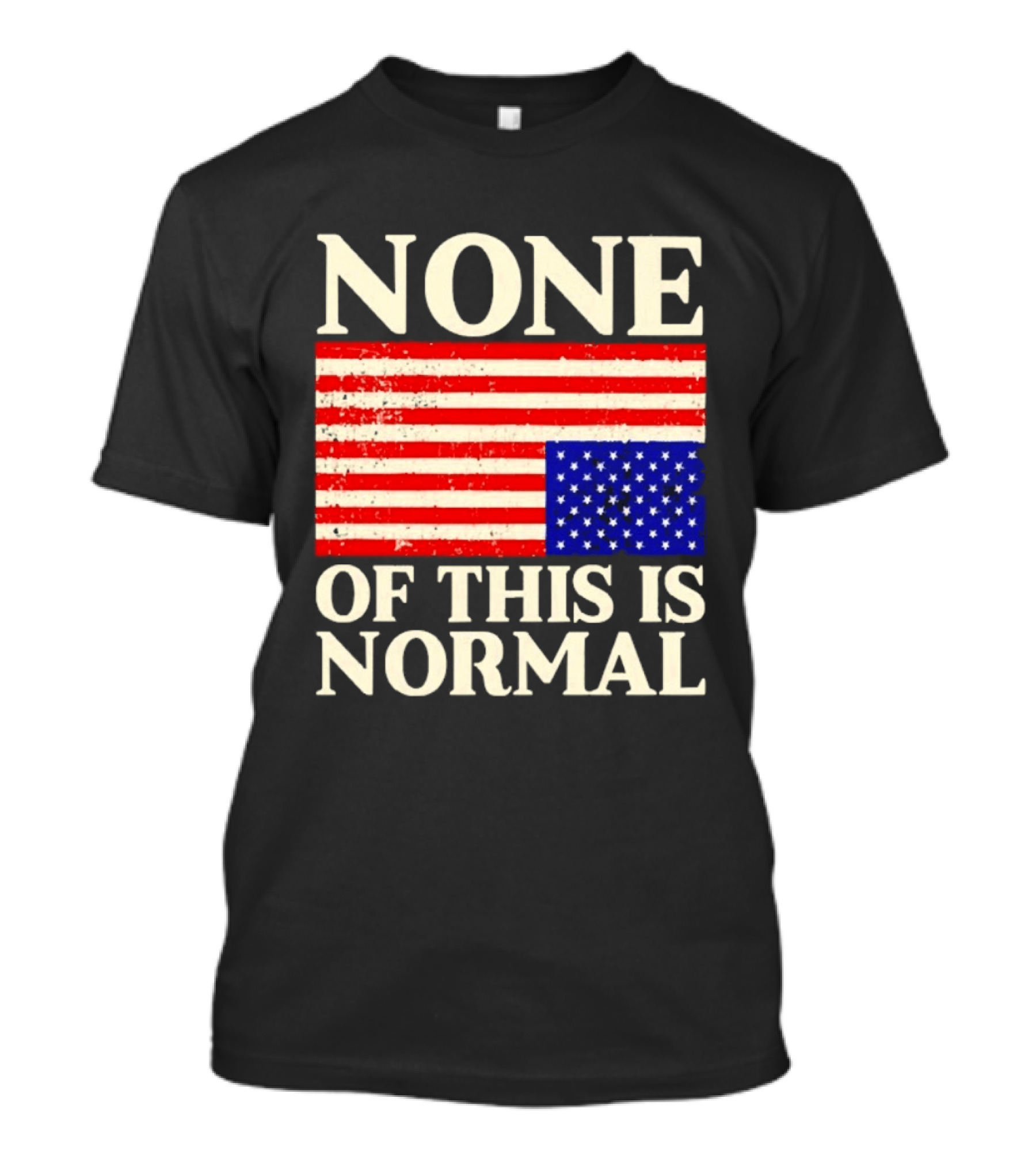 None Of This Is Normal US Flag Design For Sale Ships Free T-Shirt