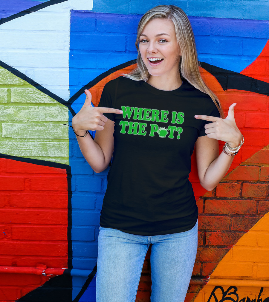 Where Is The Pot Shamrock St Patricks Day T-Shirt