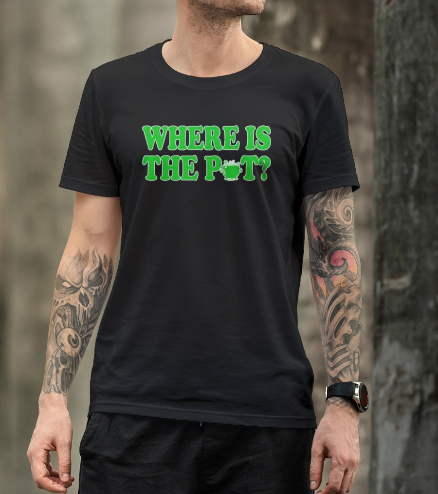 Where Is The Pot Shamrock St Patricks Day T-Shirt