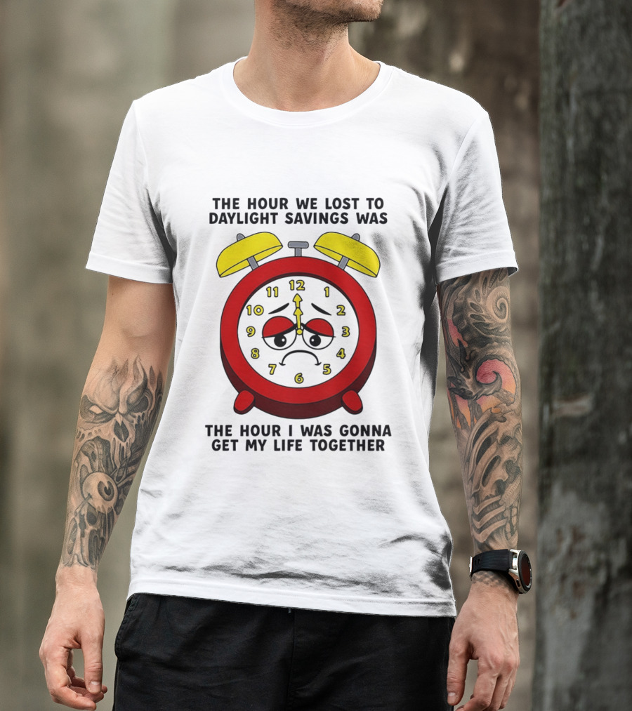 The Hour We Lost To Daylight Savings Face Sad Expression T-Shirt