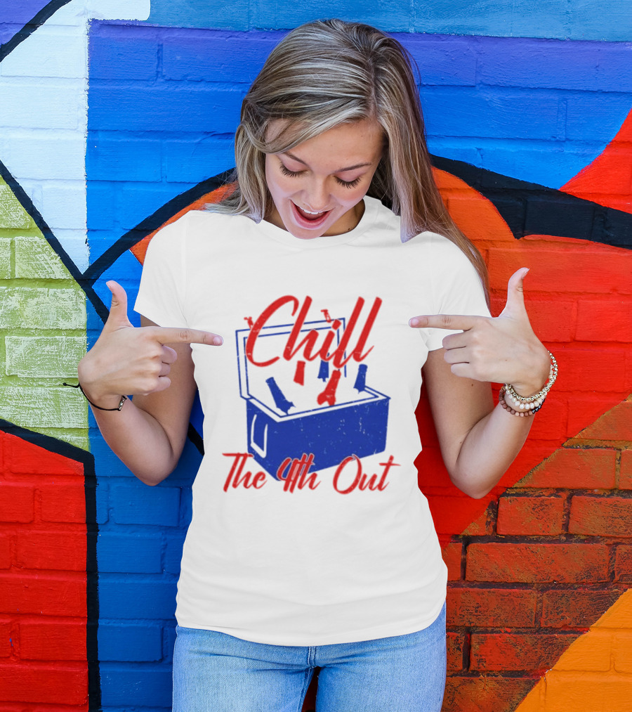 Chill The 4th Out Beer Cooler Fourth Of July T-Shirt
