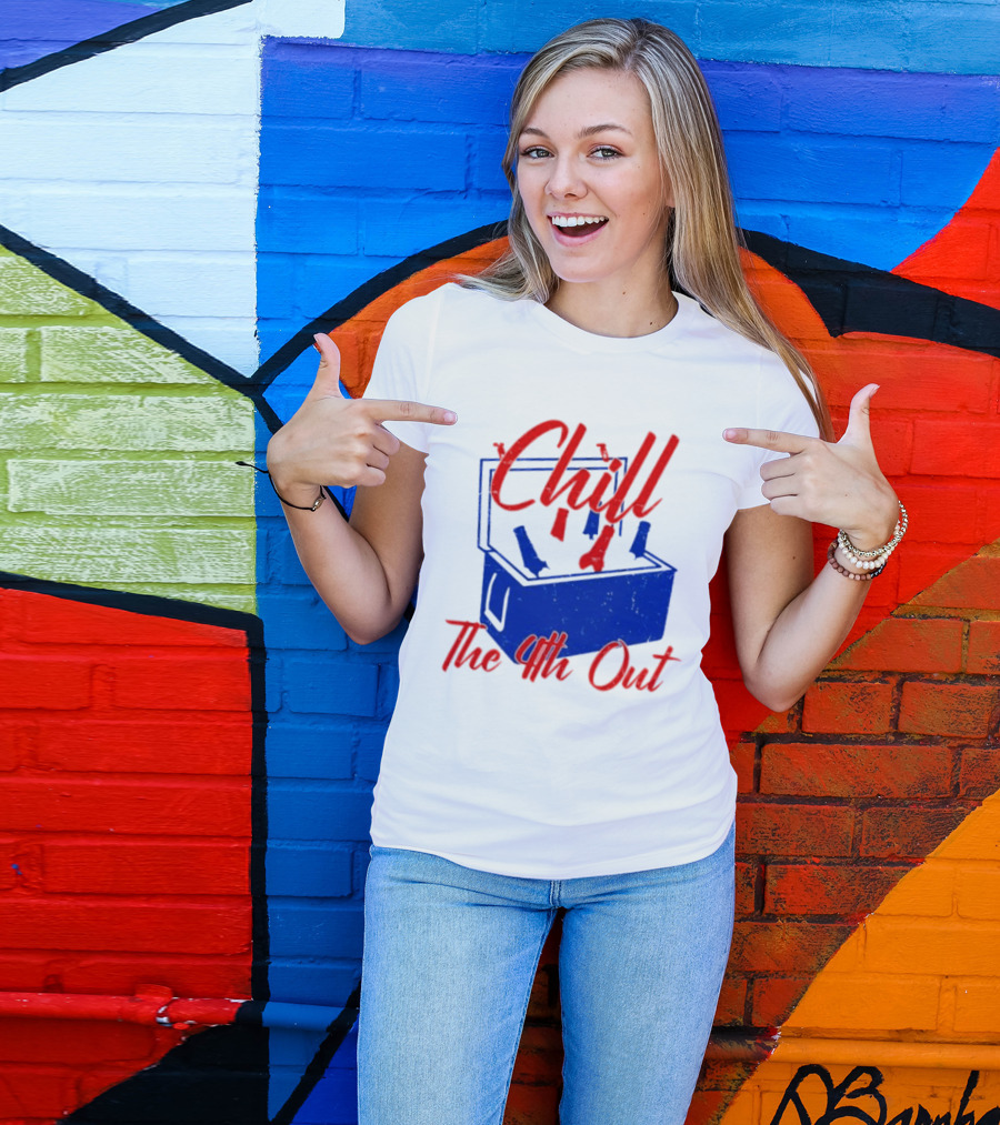 Chill The 4th Out Beer Cooler Fourth Of July T-Shirt