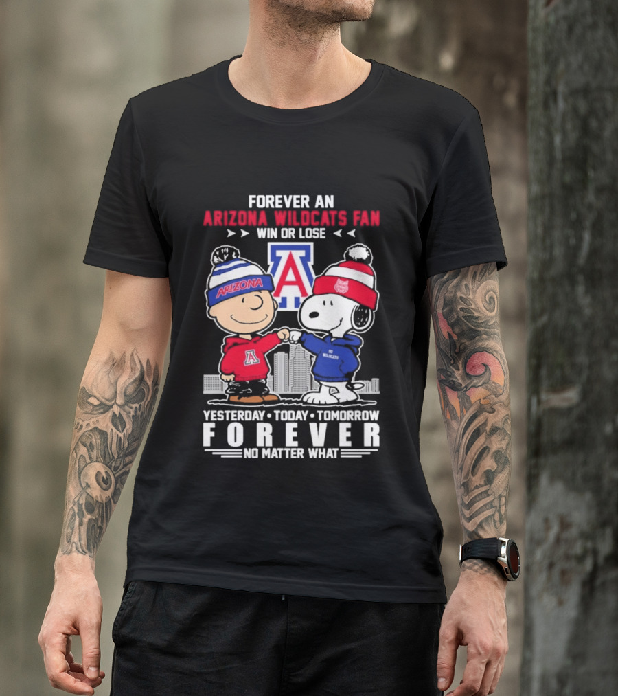Forever An Arizona Wildcats Fan Win Or Lose Yesterday Today Tomorrow Forever No Matter What T-Shirt