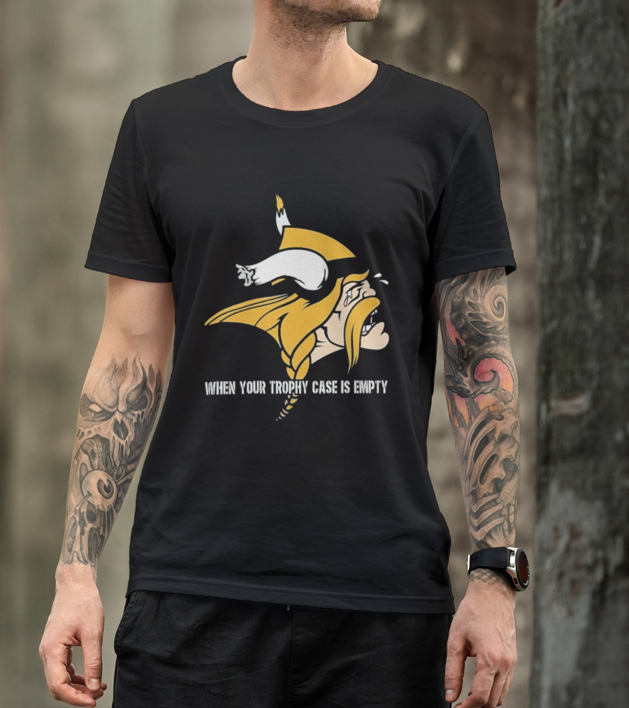 Minnesota Vikings When Your Trophy Case Is Empty Viking Crying T-Shirt