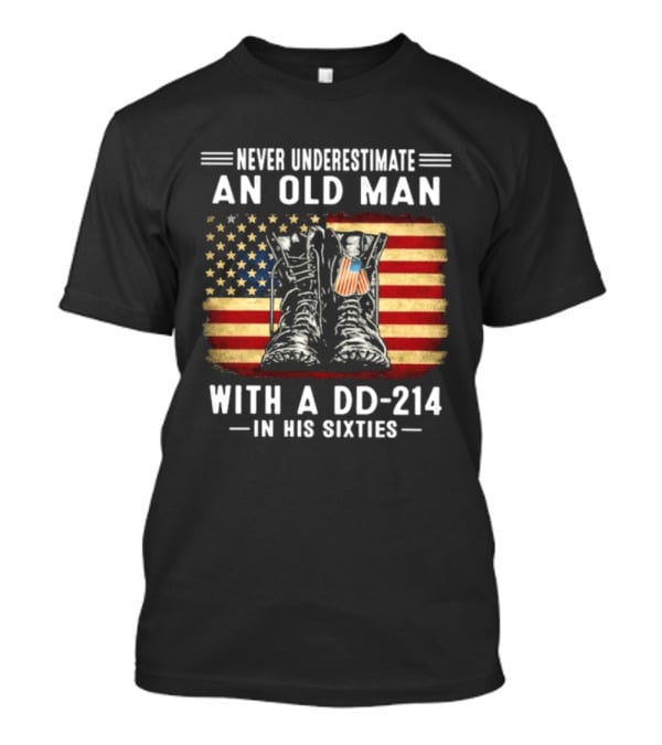 Never Underestimate An Old Man With A DD 214 Flag Boots In His Sixties T-Shirt