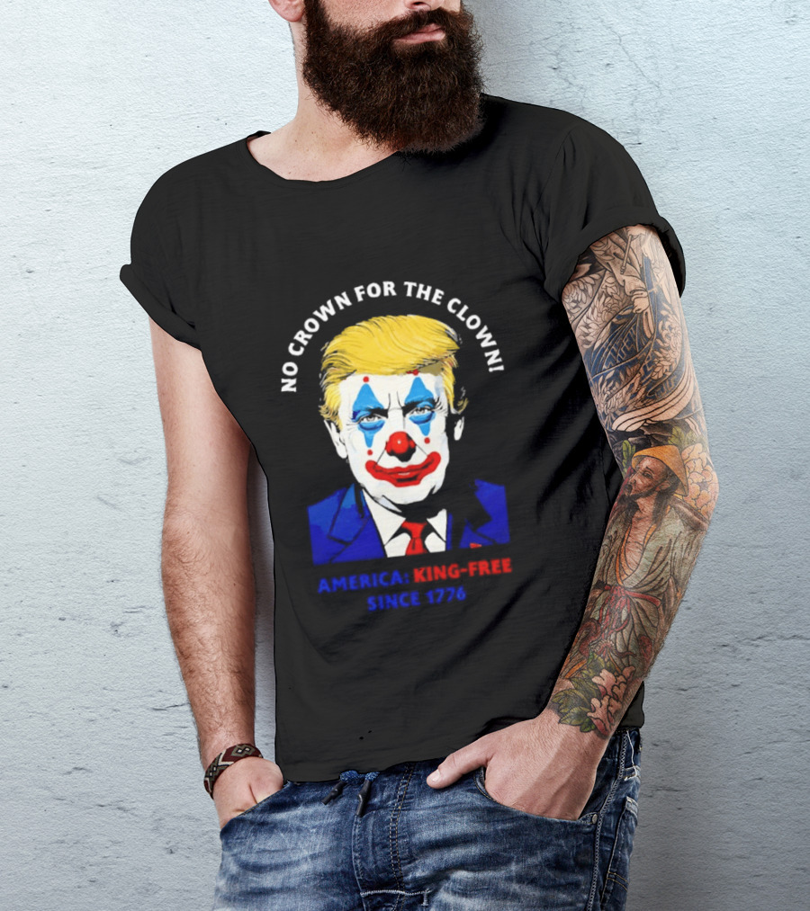 No Crown For The Clown America King Free Since 1776 Trump T-Shirt