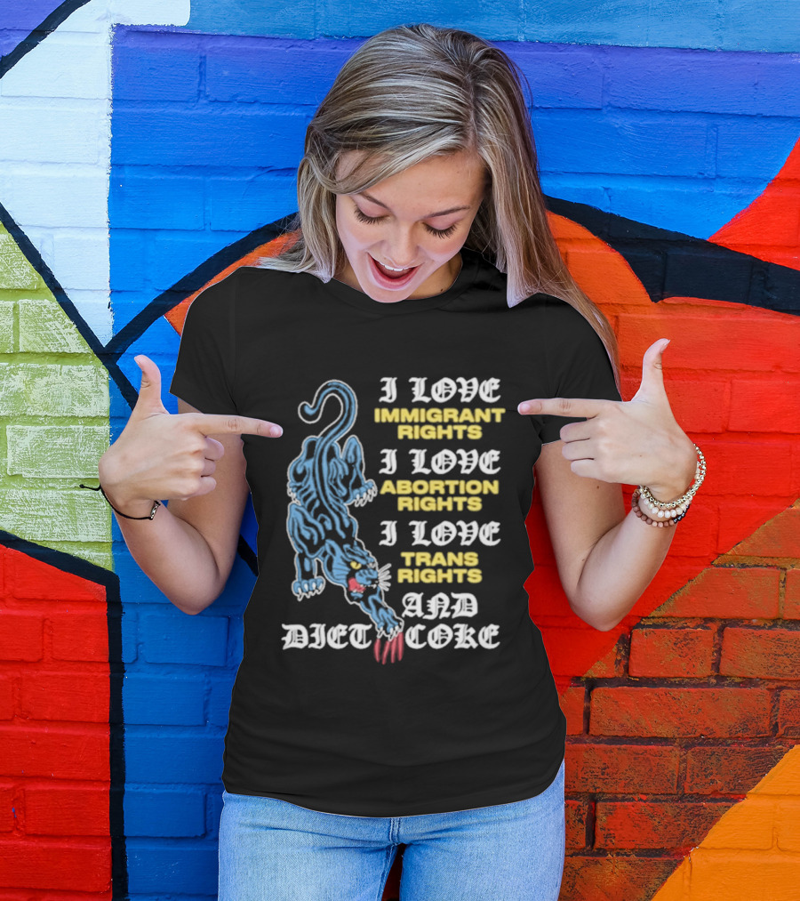I Love Immigrant Rights Abortion Rights Trans Rights And Diet Coke T-Shirt