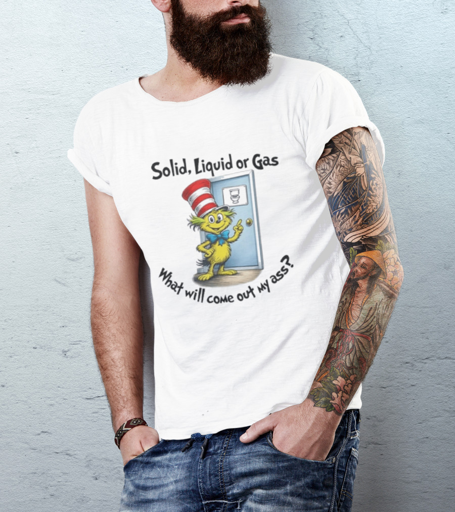 Solid Liquid Or Gas What Will Come Out Of My Ass Cat Hat Door Image T-Shirt