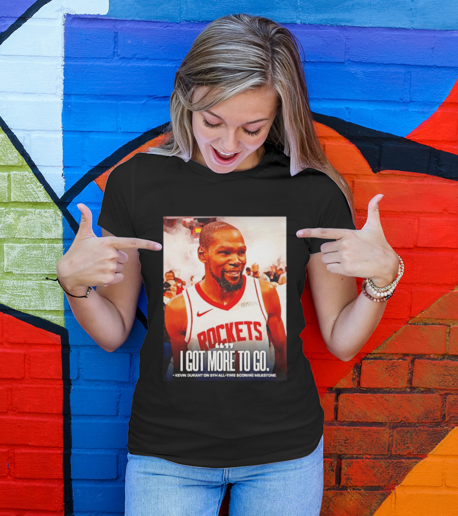 Houston Rockets I Got More To Go Kevin Durant 5th All Time Scoring Milestone T-Shirt
