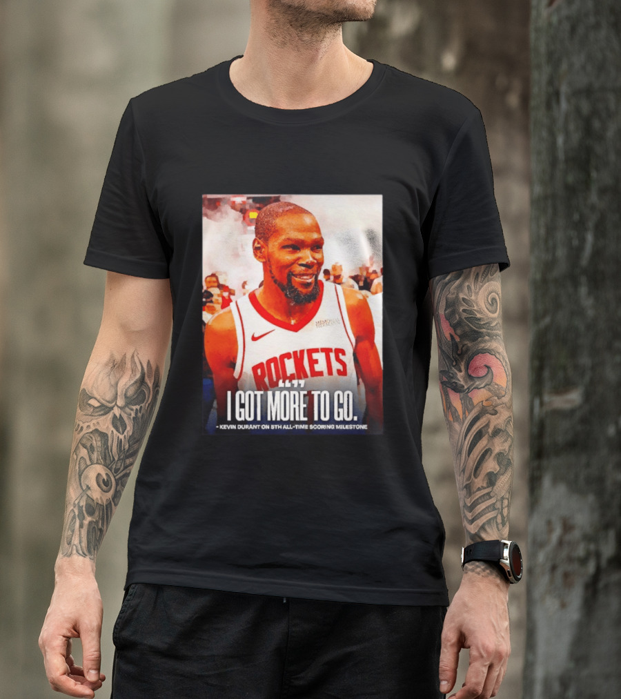 Houston Rockets I Got More To Go Kevin Durant 5th All Time Scoring Milestone T-Shirt