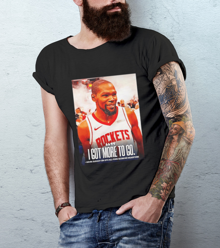 Houston Rockets I Got More To Go Kevin Durant 5th All Time Scoring Milestone T-Shirt