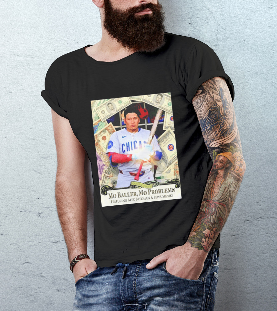 Mo Baller Mo Problems Chicago Cubs Featuring Alex Bregman Seiya Suzuki Moisés Ballesteros T-Shirt
