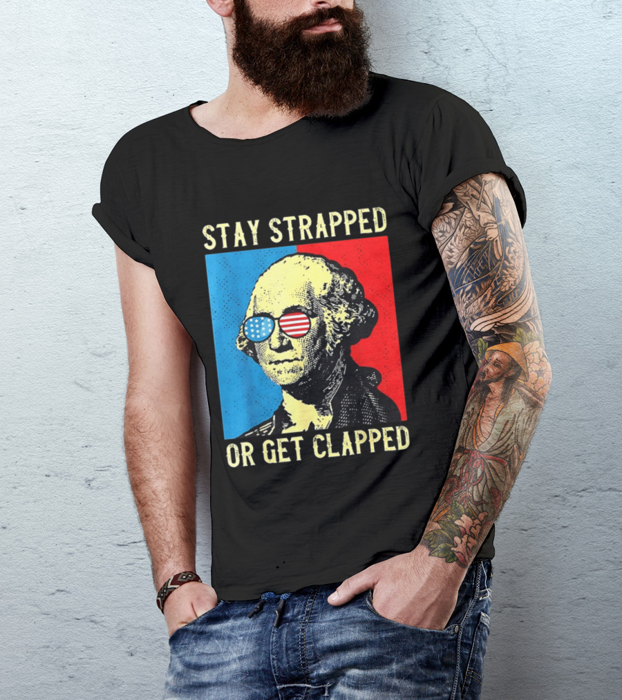 George Washington Stay Strapped Or Get Clapped Sunglasses American Flag T-Shirt