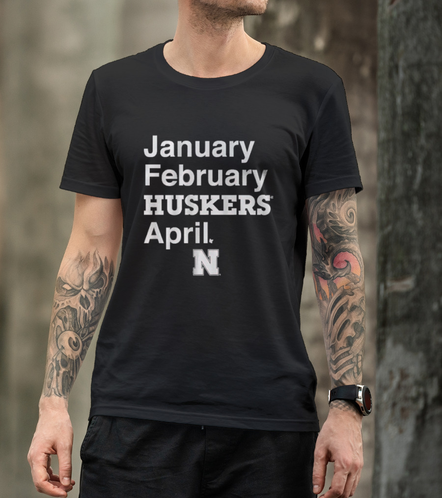 January February HUSKERS April Nebraska N T-Shirt