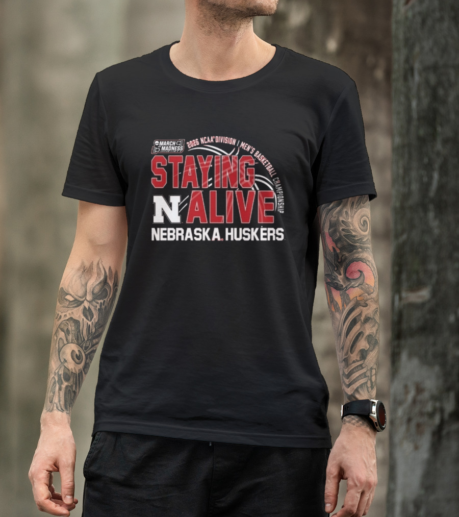 March Madness 2026 NCAA Division I Nebraska Huskers Men's Basketball Staying Alive T-Shirt