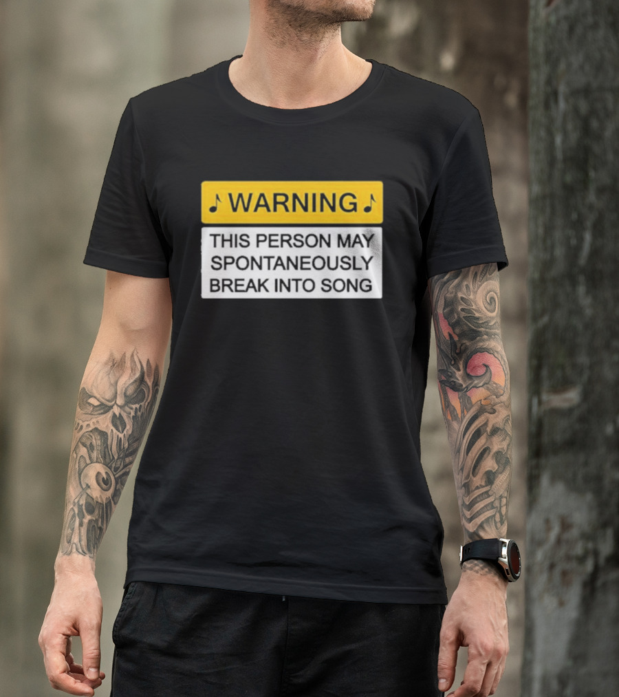 Warning This Person May Spontaneously Break Into Song Musical Humor T-Shirt