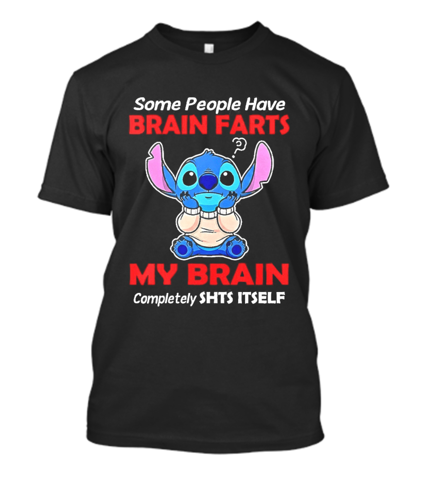 Stitch Some People Have Brain Farts My Brain Completely Shts Itself T-Shirt
