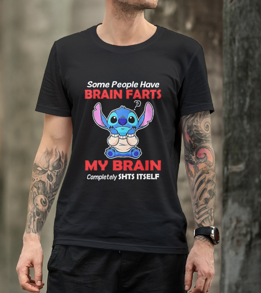 Stitch Some People Have Brain Farts My Brain Completely Shts Itself T-Shirt