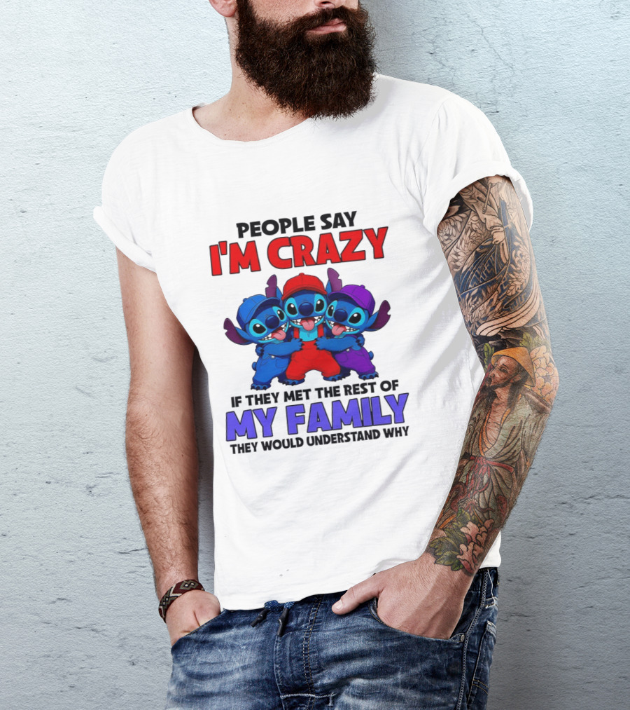 People Say I'm Crazy If They Met The Rest Of My Family They Would Understand Why Stitch Trio T-Shirt