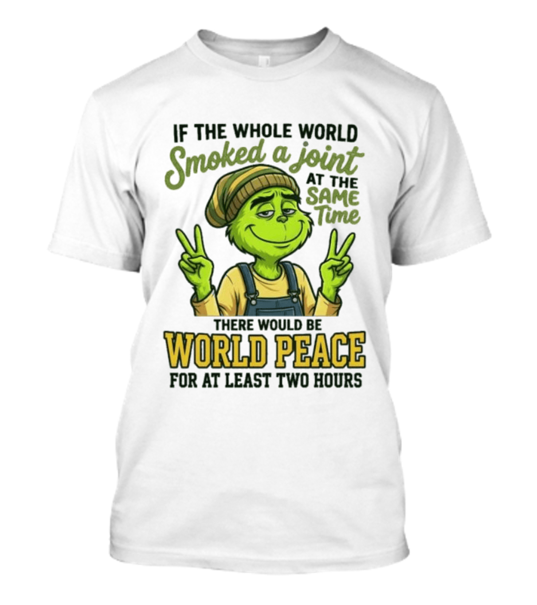 Grinch If The Whole World Smoked A Joint At The Same Time There Would Be World Peace For At Least Two Hours T-Shirt