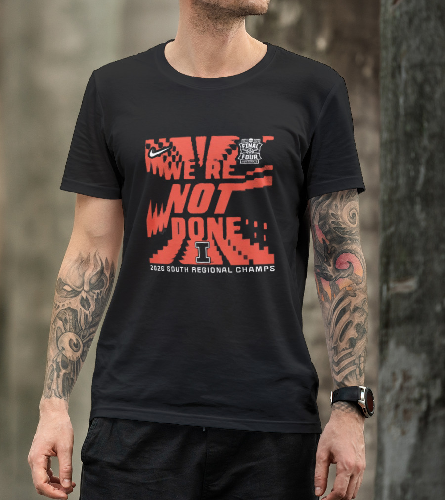 Illinois Fighting Illini 2026 NCAA Men's Basketball Tournament We're Not Done South Regional Champs T-Shirt