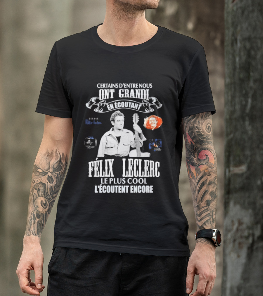 Certains D'entre Nous Ont Grandi En Écoutant Félix Leclerc Le Plus Cool Legends T-Shirt