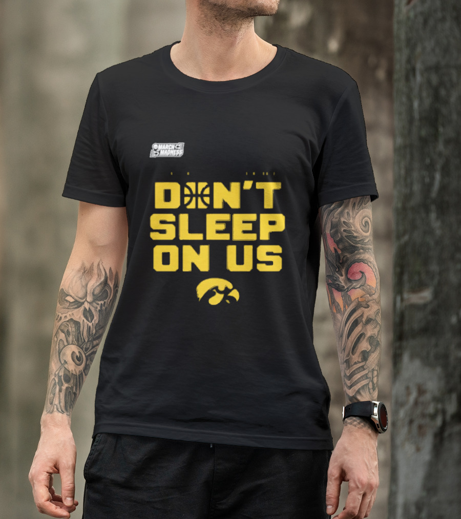 March Madness Iowa Hawkeyes Basketball Don't Sleep On Us T-Shirt