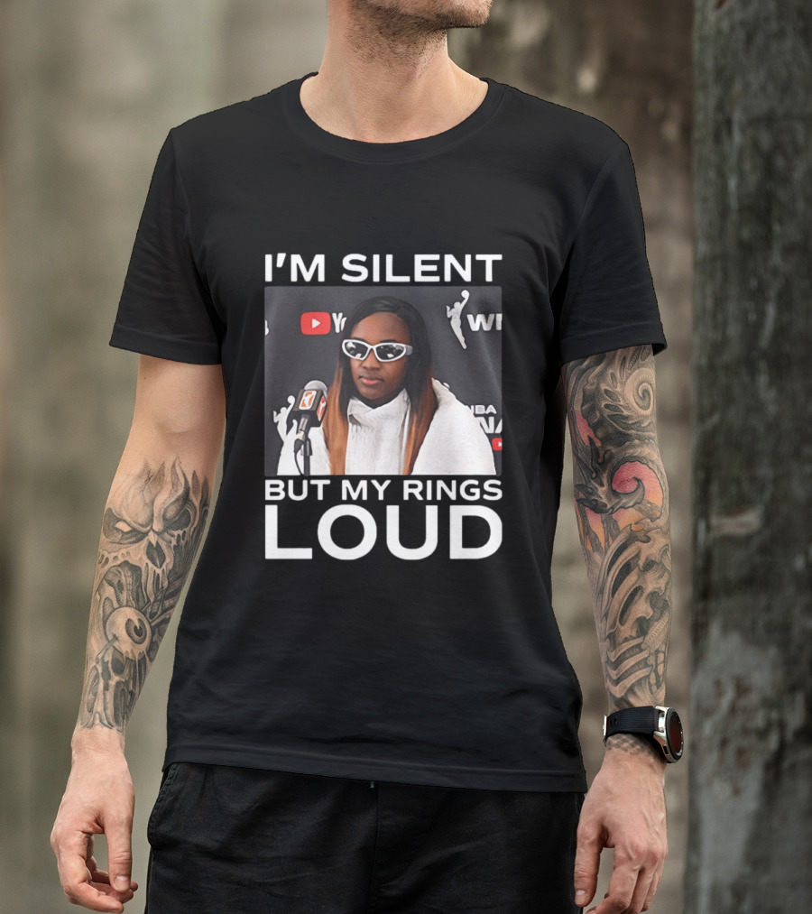 I'm Silent But My Rings Loud WNBA T-Shirt