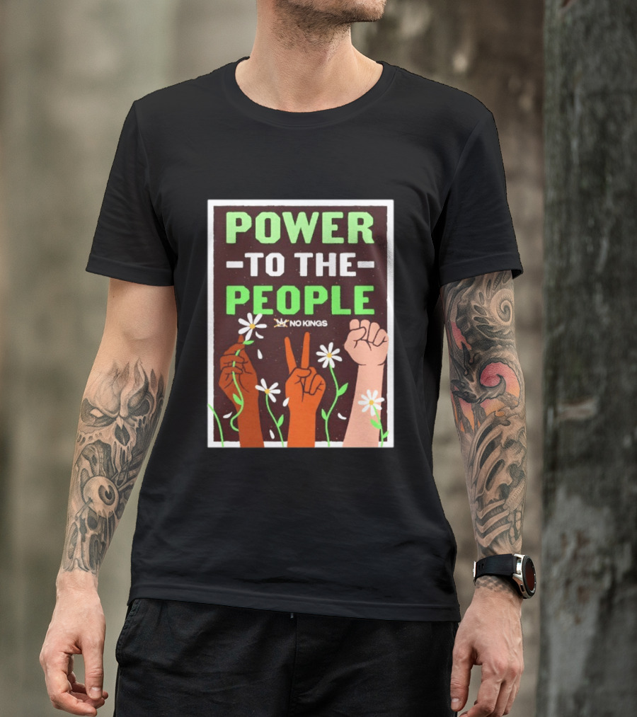 Power To The People No Kings Fist And Peace Sign With Daisies T-Shirt