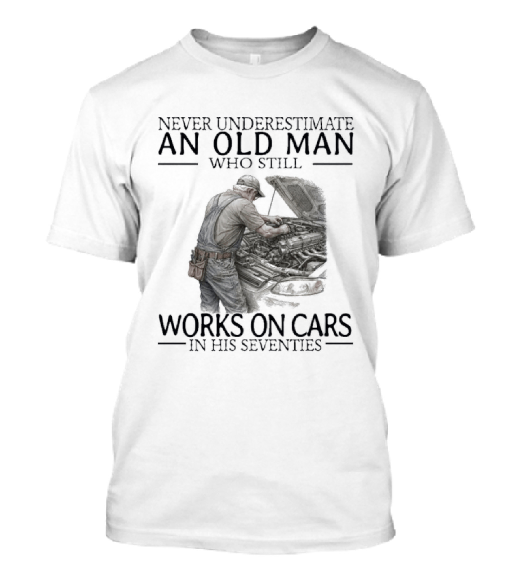 Never Underestimate An Old Man Who Still Works On Cars In His Seventies T-Shirt