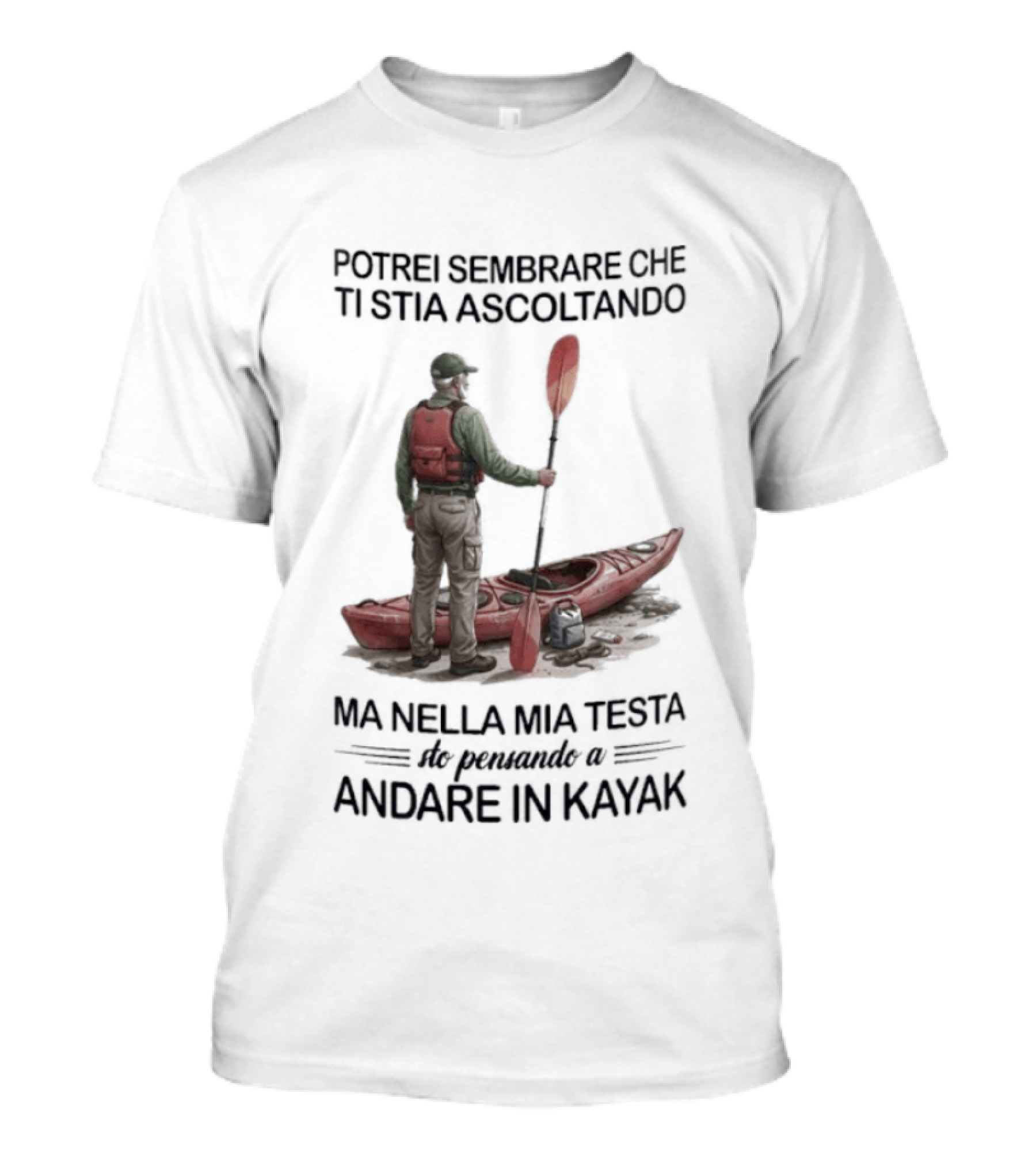 Potrei Sembrare Che Ti Stia Ascoltando Ma Nella Mia Testa Sto Pensando A Andare In Kayak T-Shirt