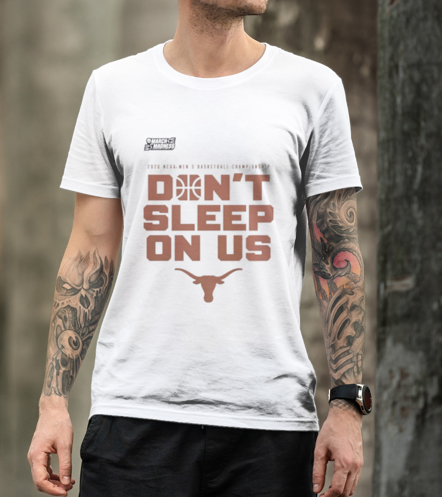 March Madness Texas Longhorns Men's Basketball Tournament Don't Sleep On Us T-Shirt