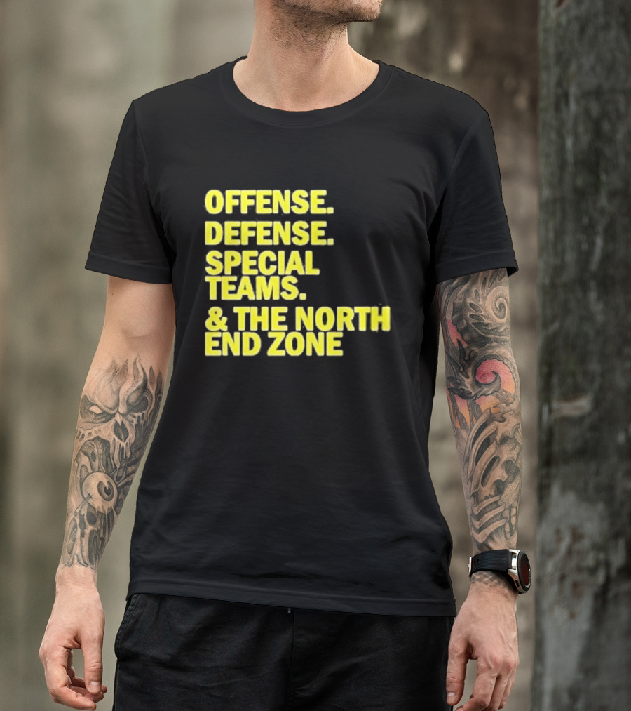 Offense Defense Special Teams The North End Zone T-Shirt