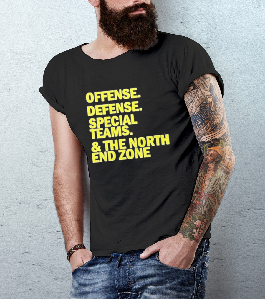 Offense Defense Special Teams The North End Zone T-Shirt