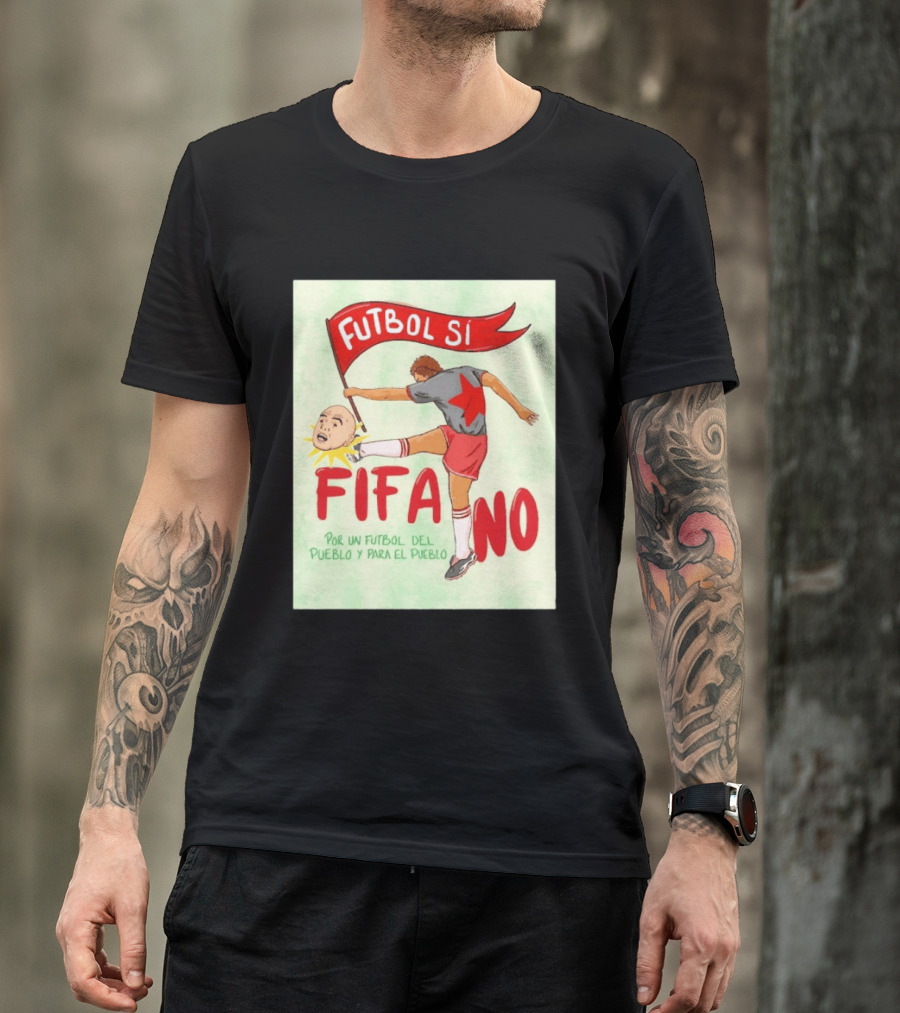 Futbol Sí FIFA No Por Un Futbol Del Pueblo Y Para El Pueblo Player Kicking Head T-Shirt