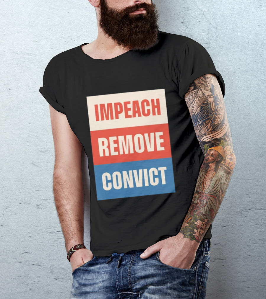 Impeach Remove Convict Political Expression T-Shirt