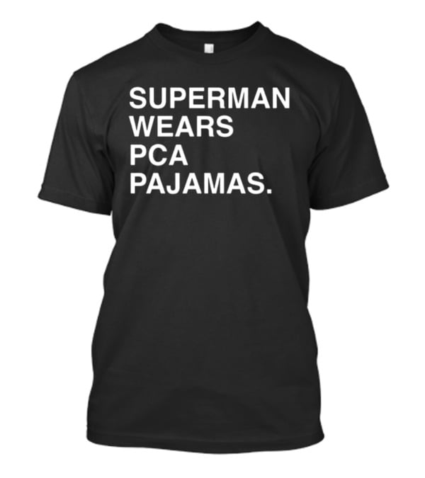 Super Man Wears Pca Pajamas T-Shirt