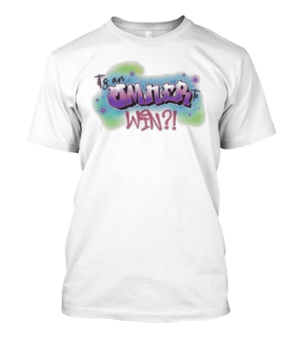 Is An Omner To Win?! T-Shirt