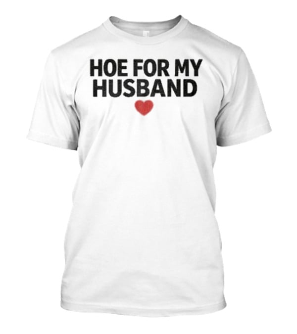 Hoe For My Husband Red Heart T-Shirt