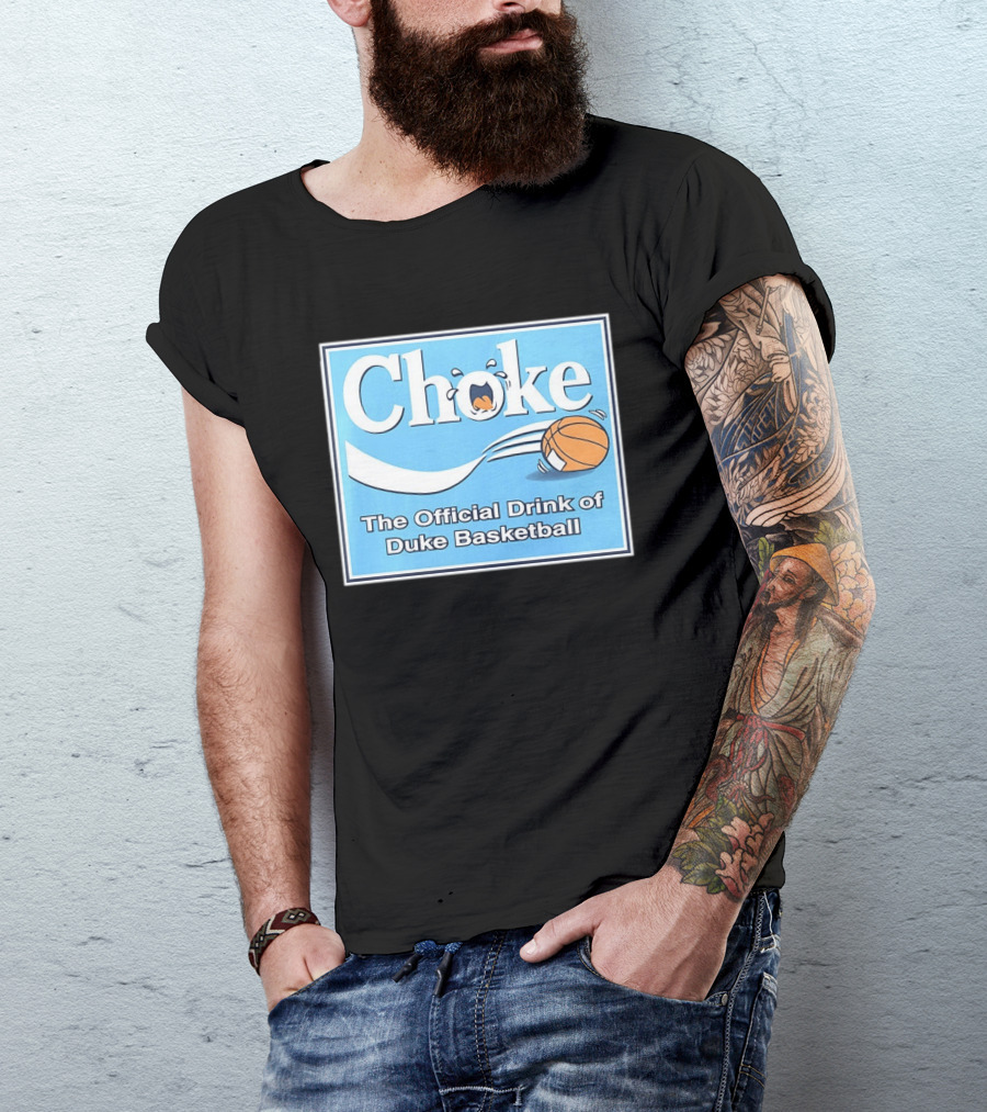Choke The Official Drink Of Duke Blue Devils Basketball T-Shirt