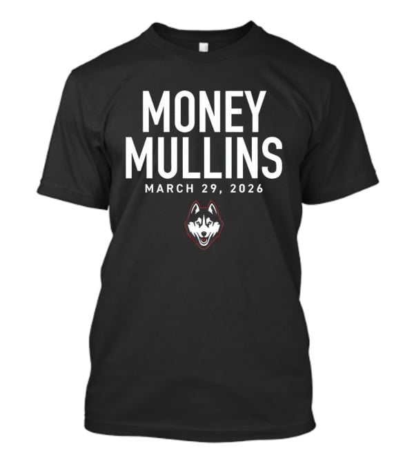 Money Mullins UConn Huskies March 29 2024 T-Shirt