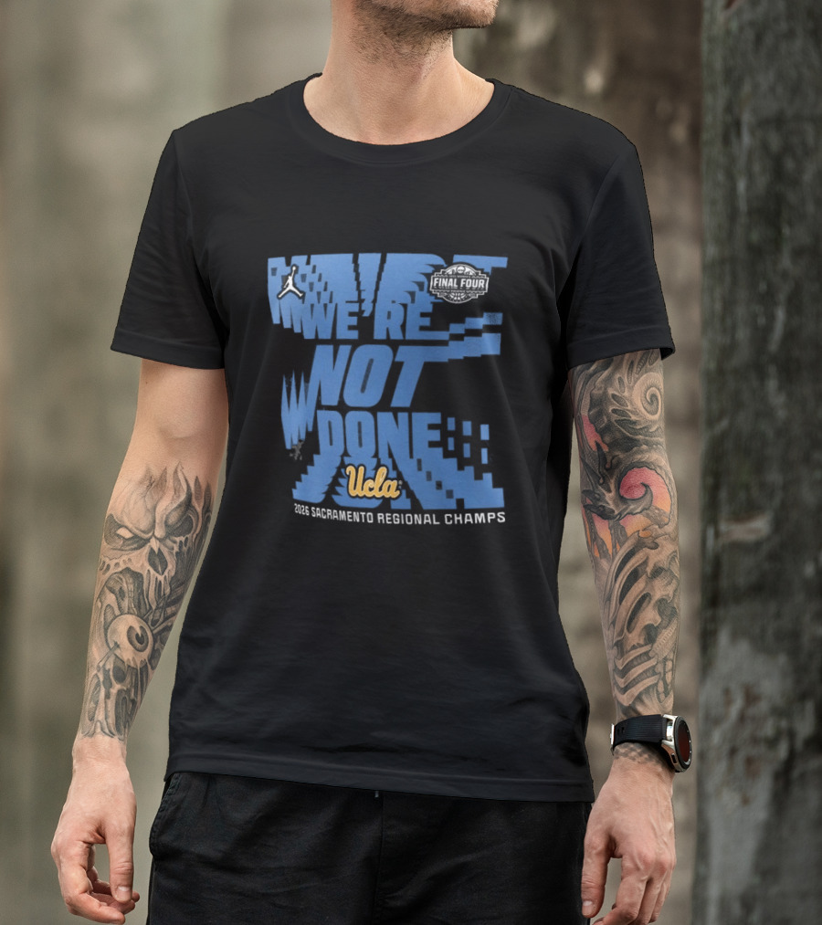 We're Not Done UCLA Bruins 2026 NCAA Women's Basketball Tournament Midwest Regional Champs T-Shirt