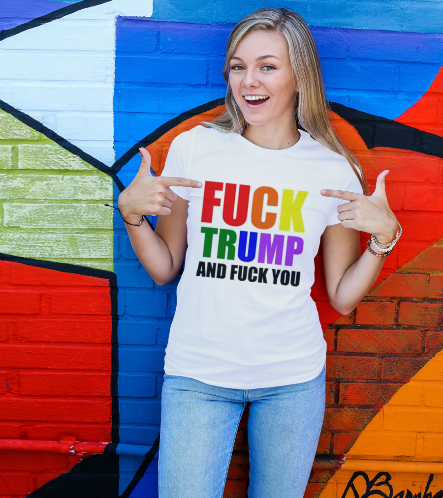 Fuck Trump And Fuck You T-Shirt