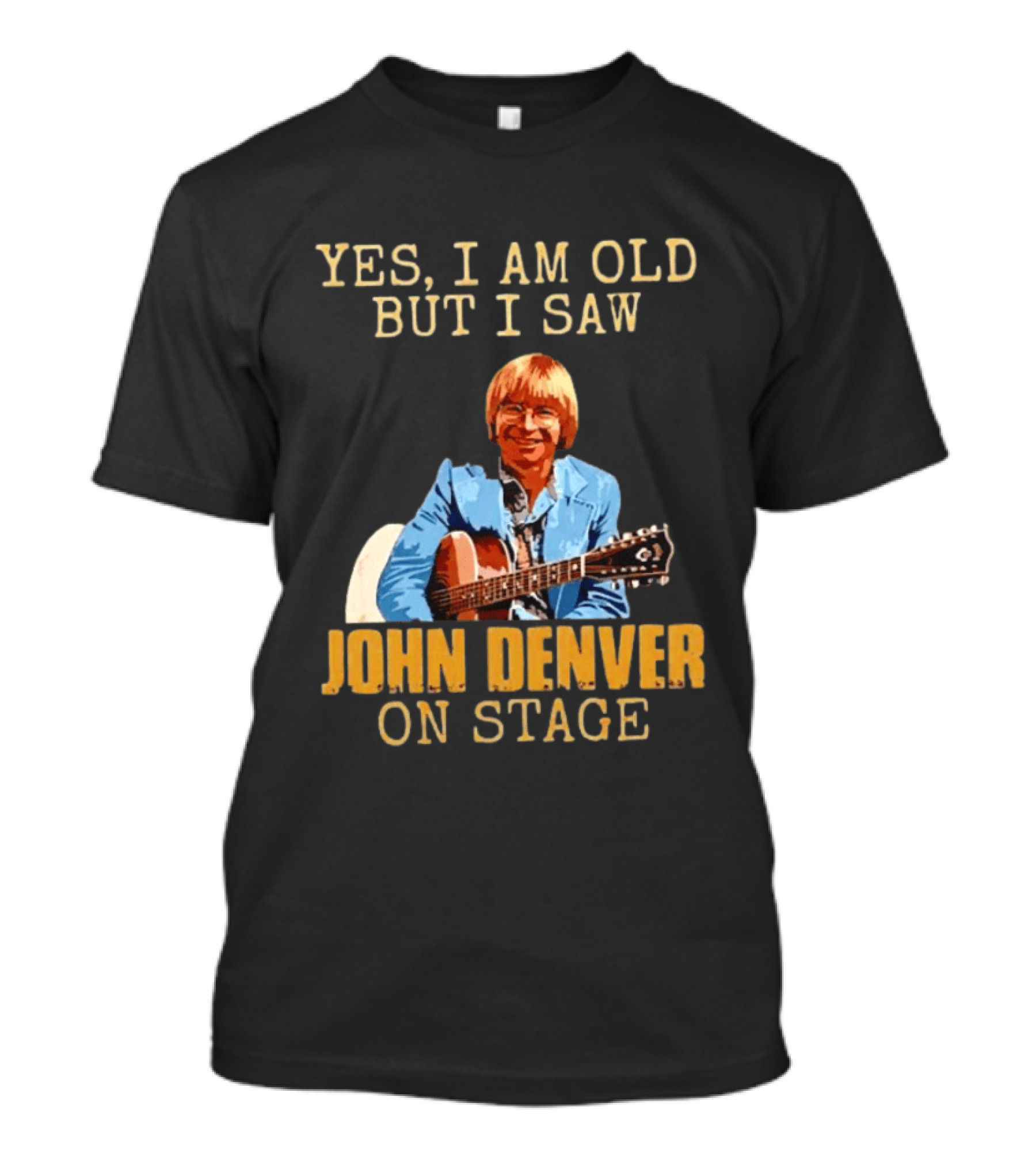 Yes I Am Old But I Saw John Denver On Stage T-Shirt