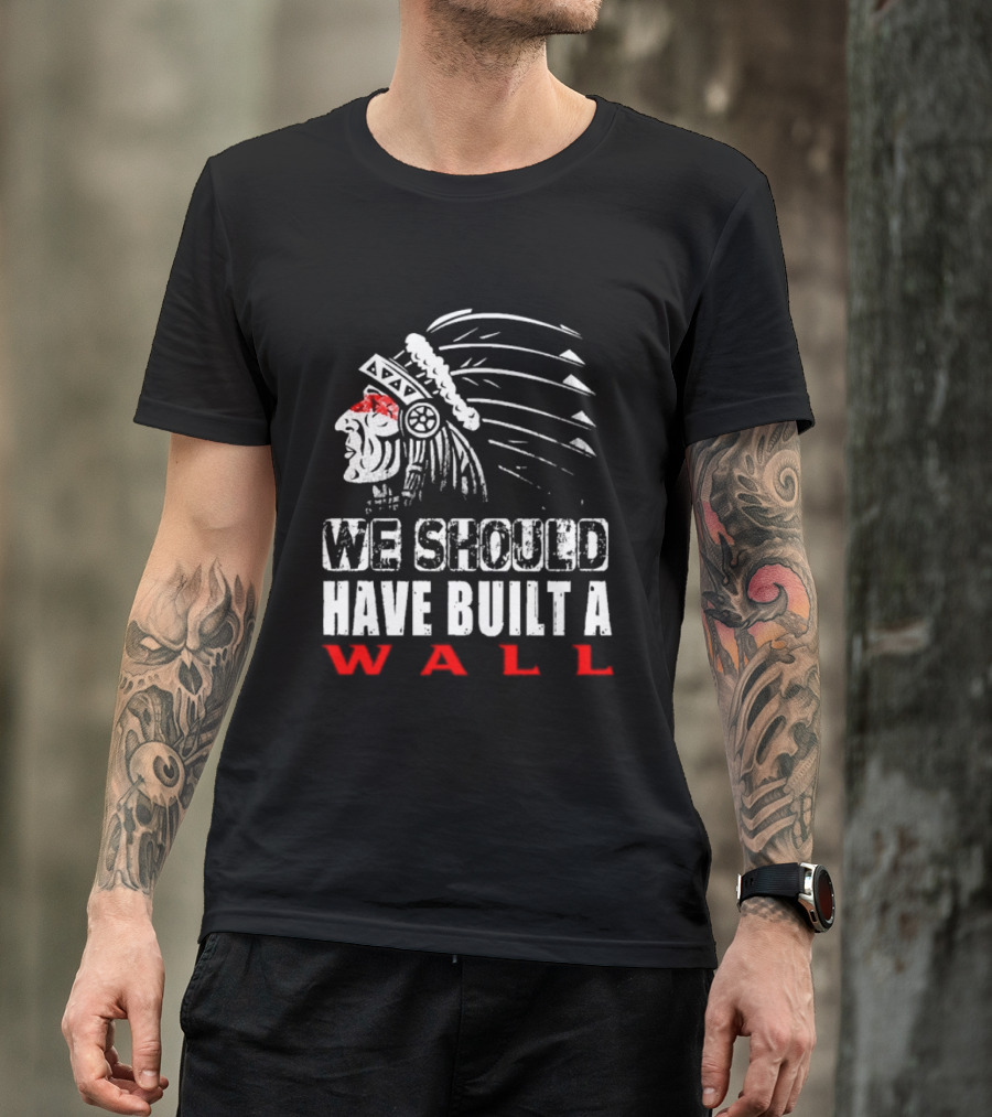 Native American Headdress We Should Have Built A Wall T-Shirt