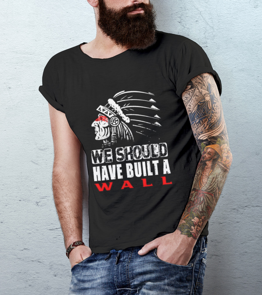 Native American Headdress We Should Have Built A Wall T-Shirt