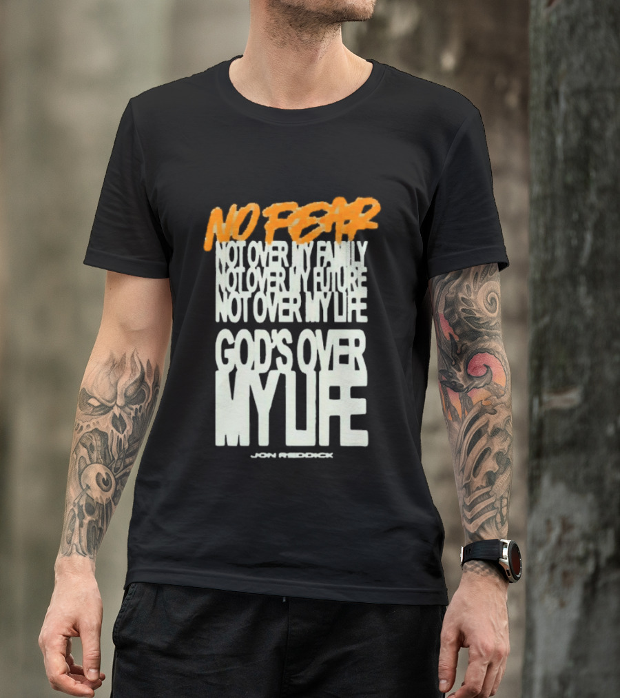 No Fear Not Over My Family Future Life God's Over My Life James Patterson T-Shirt