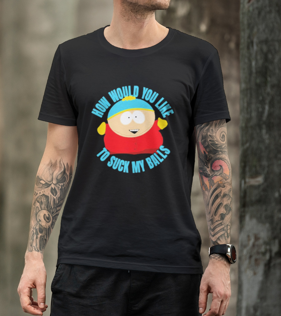 South Park Cartman How Would You Like To Suck My Balls T-Shirt