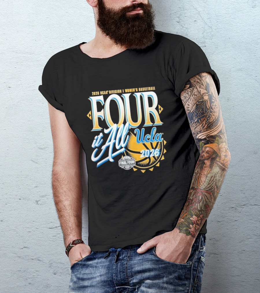 2026 Four It All UCLA Bruins Women's Basketball NCAA Final Four March Madness T-Shirt