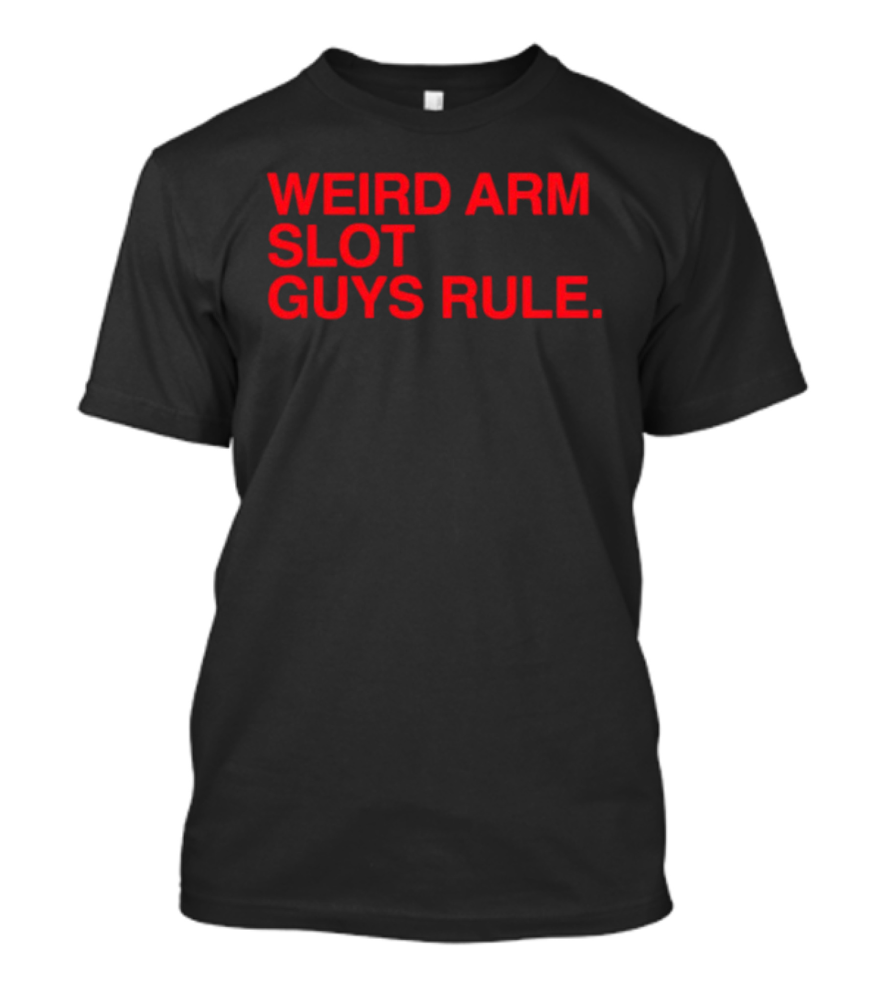 Weird Arm Slot Guys Rule Text Bold Red T-Shirt